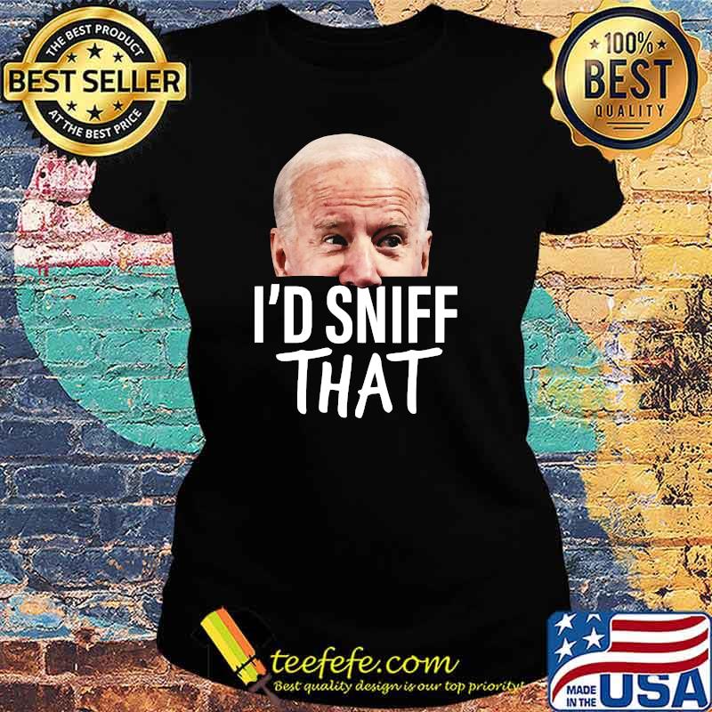 I'd Sniff That Anti Biden Liberal Half Face T-s Ladies tee I'd Sniff That Anti Biden Liberal Half Face T-s Ladies tee
