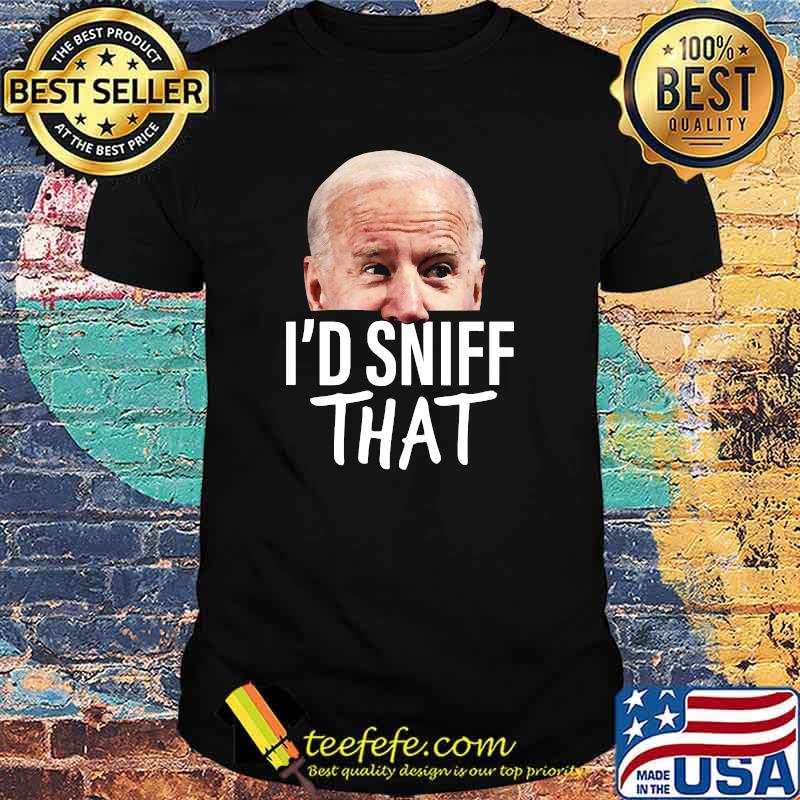 I'd Sniff That Anti Biden Liberal Half Face T-shirt I'd Sniff That Anti Biden Liberal Half Face T-shirt