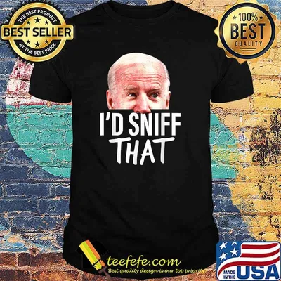 I'd Sniff That Anti Joe Biden Parody T-Shirt