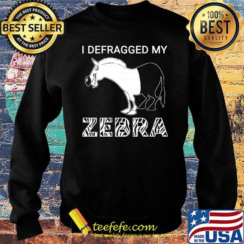 I DEFRAGGED MY ZEBRA SHIRT Sweater I DEFRAGGED MY ZEBRA SHIRT Sweater