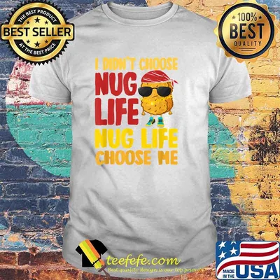 I Didn't Choose Nug Life T-Shirt