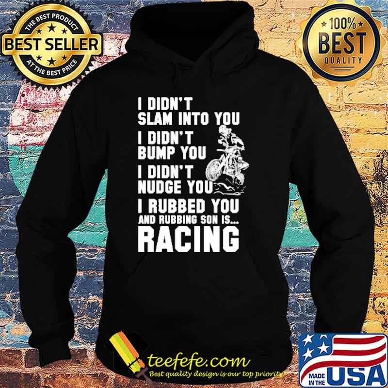 I Didn't Slam Into You I Didn't Bump You I Didn't Nudge You Shirt Hoodie I Didn't Slam Into You I Didn't Bump You I Didn't Nudge You Shirt Hoodie