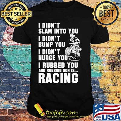 I Didn't Slam Into You I Didn't Bump You I Didn't Nudge You Shirt