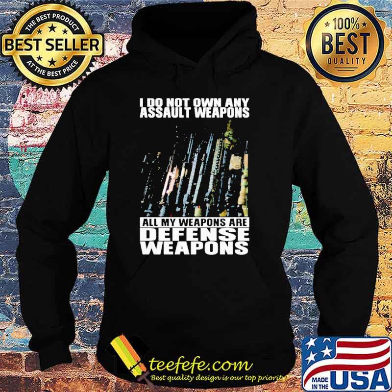 I do not own any assault weapons all my weapons are defense weapons s Hoodie I do not own any assault weapons all my weapons are defense weapons s Hoodie
