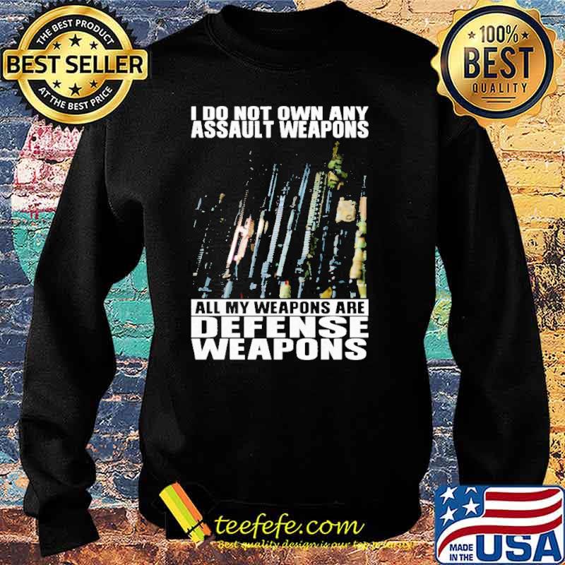 I do not own any assault weapons all my weapons are defense weapons s Sweater I do not own any assault weapons all my weapons are defense weapons s Sweater