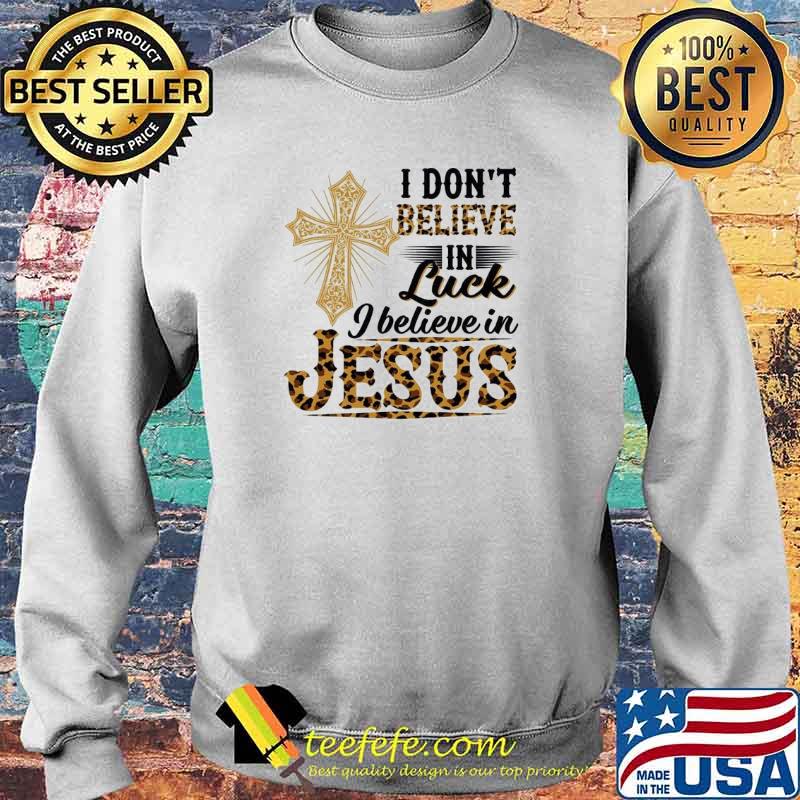 I don't believe in luck I believe in Jesus Christian Leopard s Sweater I don't believe in luck I believe in Jesus Christian Leopard s Sweater