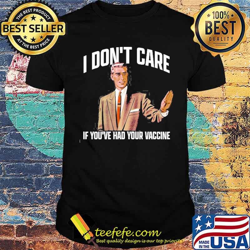 Teefefe I Don T Care If You Ve Had Your Vaccine Shirt Nhltee