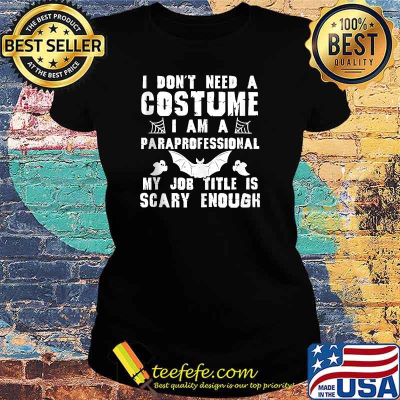 I Don't Need A Costume I Am A Paraprofessional T-Shirt Ladies tee I Don't Need A Costume I Am A Paraprofessional T-Shirt Ladies tee