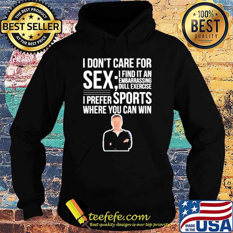 I Don’t Care For Sex I Find It An Embarrassing Dull Exercisee I Prefer Sports Where You Can Win Norm Macdonald Shirt Hoodie I Don’t Care For Sex I Find It An Embarrassing Dull Exercisee I Prefer Sports Where You Can Win Norm Macdonald Shirt Hoodie