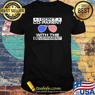 I don’t Co-Parent With the Government Shirt