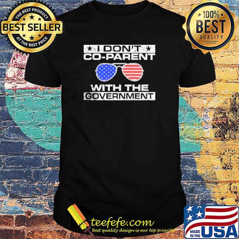 I don’t Co-Parent With the Government Shirt