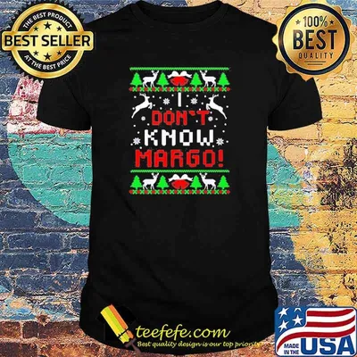 I don’t know margo christmas shirt