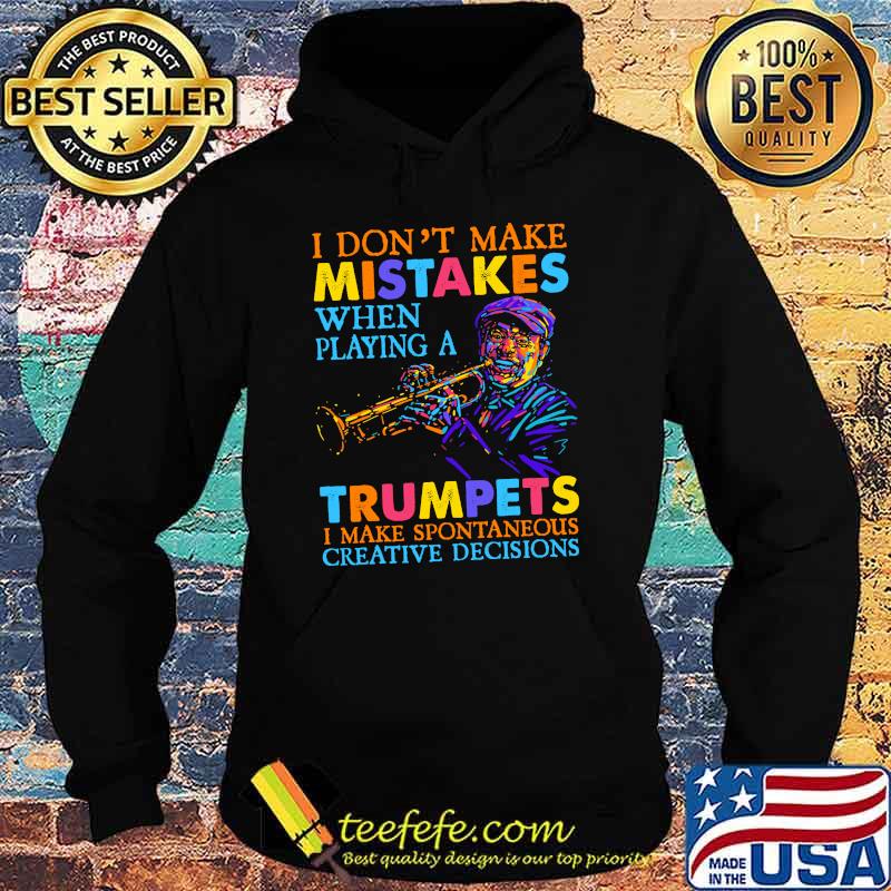 I dont make mistakes when playing a trumpets i make spontaneous creative decisions s Hoodie I dont make mistakes when playing a trumpets i make spontaneous creative decisions s Hoodie