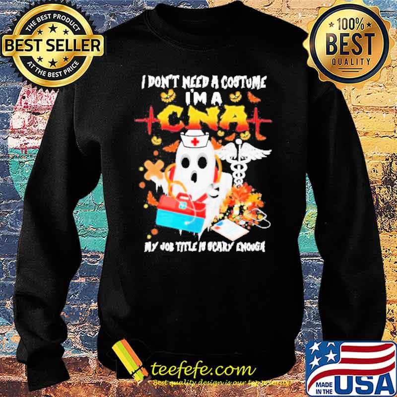 I Don’t Need A Costume I’m A Cna My Job Title Is Scary Enough Ghost Nurse Happy Halloween s Sweater I Don’t Need A Costume I’m A Cna My Job Title Is Scary Enough Ghost Nurse Happy Halloween s Sweater