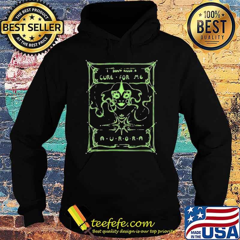 I don’t need a cure for me Aurora s Hoodie I don’t need a cure for me Aurora s Hoodie