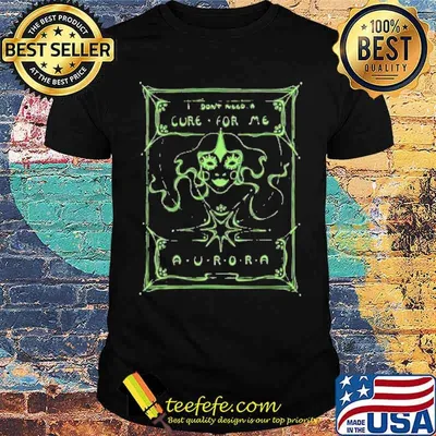 I don’t need a cure for me Aurora shirt