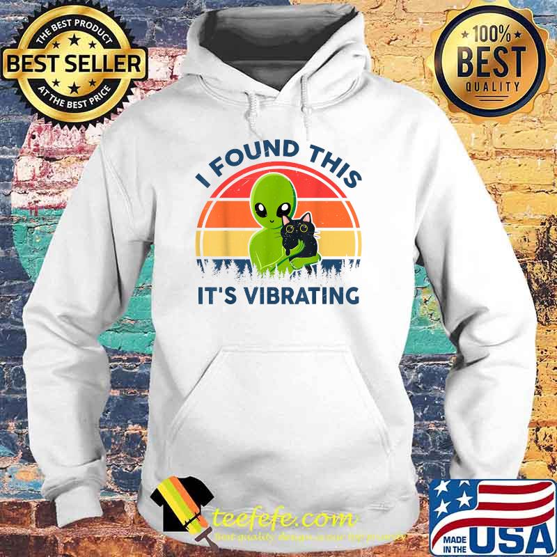 I Found This Its Vibrating Funny Cat Alien UFO Vintage Retro T-Shirt Hoodie I Found This Its Vibrating Funny Cat Alien UFO Vintage Retro T-Shirt Hoodie