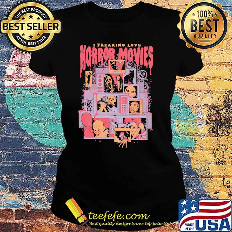 I Freaking Love Horror Movies Scary Clown Ghostface s Ladies tee I Freaking Love Horror Movies Scary Clown Ghostface s Ladies tee