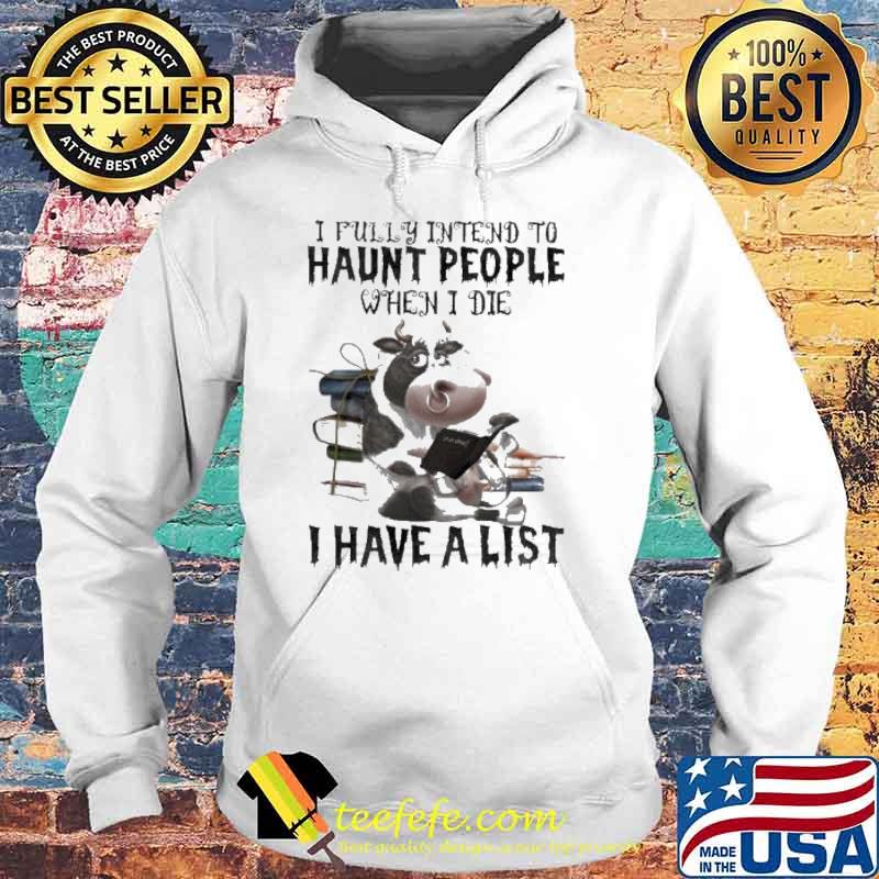 I Fully Intend To Haunt People When I Die I Have A List Cow Reading Book s Hoodie I Fully Intend To Haunt People When I Die I Have A List Cow Reading Book s Hoodie