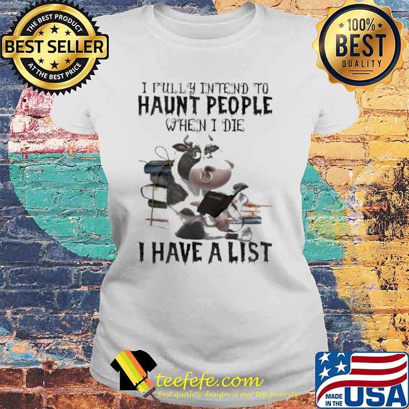 I Fully Intend To Haunt People When I Die I Have A List Cow Reading Book s Laides tee I Fully Intend To Haunt People When I Die I Have A List Cow Reading Book s Laides tee