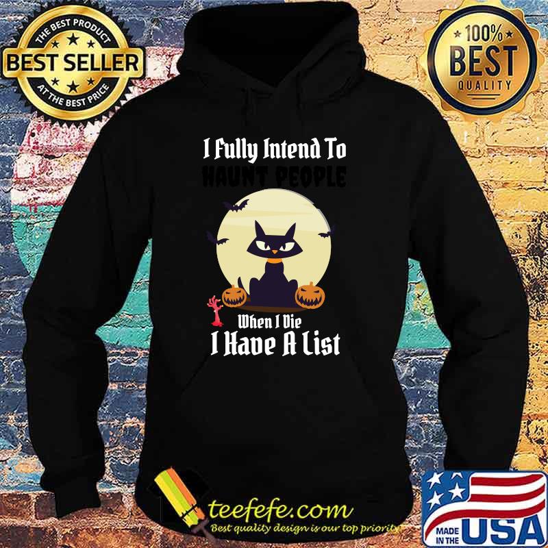 I Fully Intend To Haunt People When I Die I Have A List Moon Cat Pumpkin T-Shirt Hoodie I Fully Intend To Haunt People When I Die I Have A List Moon Cat Pumpkin T-Shirt Hoodie