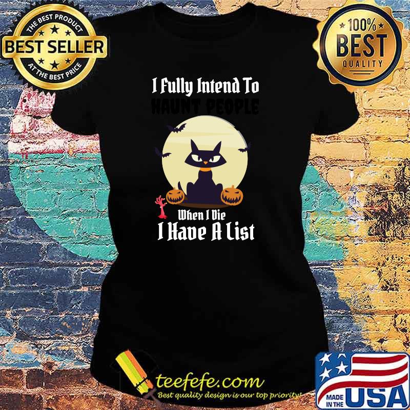 I Fully Intend To Haunt People When I Die I Have A List Moon Cat Pumpkin T-Shirt Ladies tee I Fully Intend To Haunt People When I Die I Have A List Moon Cat Pumpkin T-Shirt Ladies tee