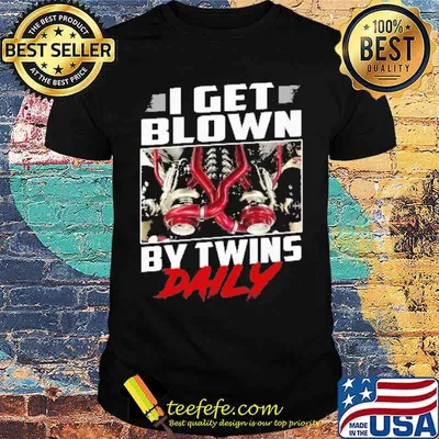 I Get Blown By Twins Daily Shirt