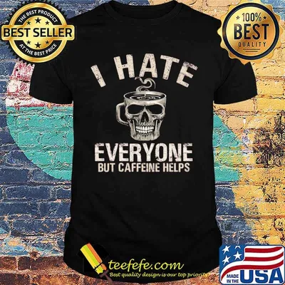I hate everyone but caffeine helps skull cup shirt