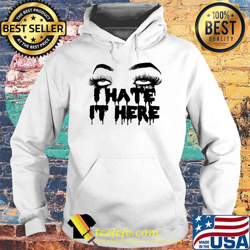 I Hate It Here Scary Halloween T-s Hoodie I Hate It Here Scary Halloween T-s Hoodie