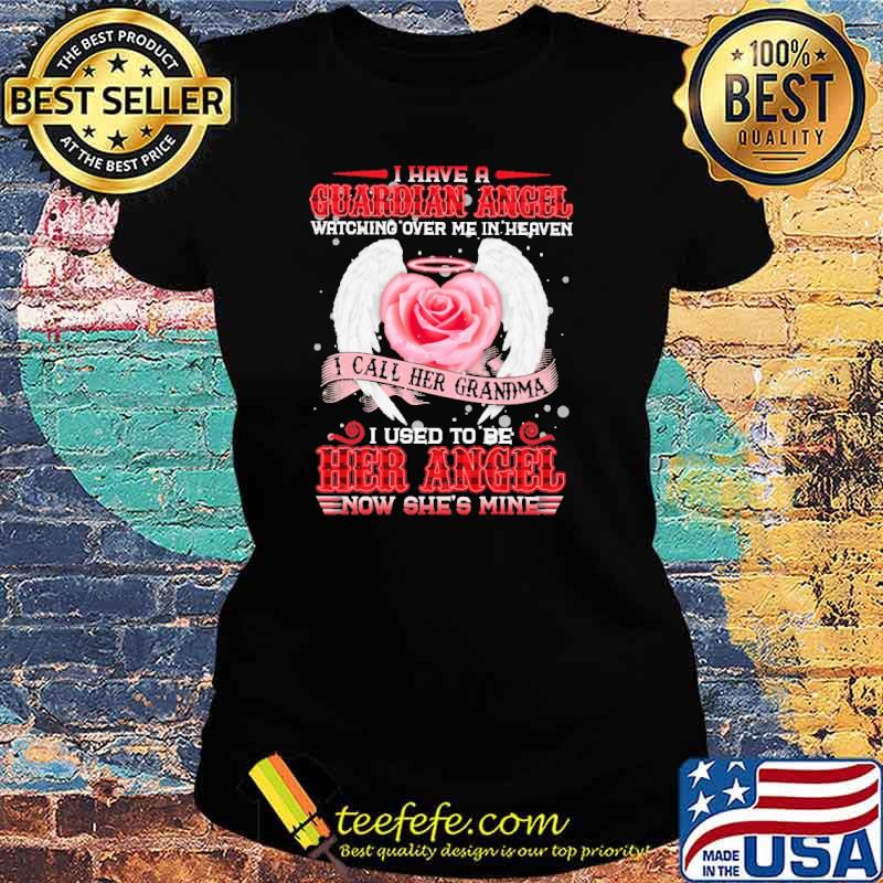 I Have A Guardian Angel Watching Over Me In heaven I Call Her Grandma I Used To Be Her Angel Rose Shirt Ladies tee I Have A Guardian Angel Watching Over Me In heaven I Call Her Grandma I Used To Be Her Angel Rose Shirt Ladies tee