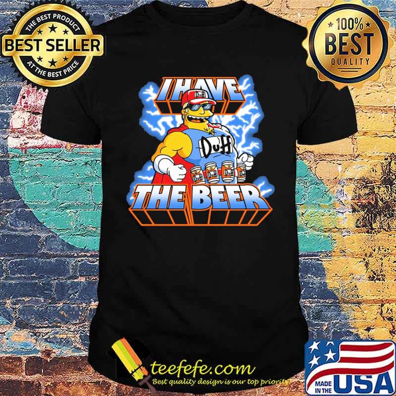 I have duff the beer Masters of the Universe The Simpsons Shirt