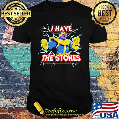 I have the stones thanos shirt