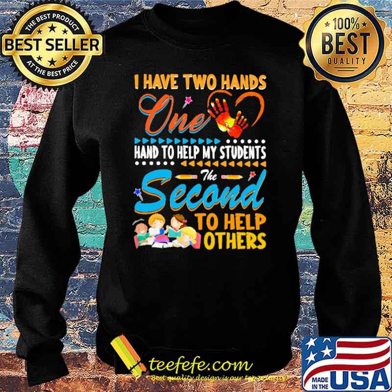 i-have-two-hands-one-hand-to-help-my-students-the-second-to-help-other-shirt-Sweater.jpg