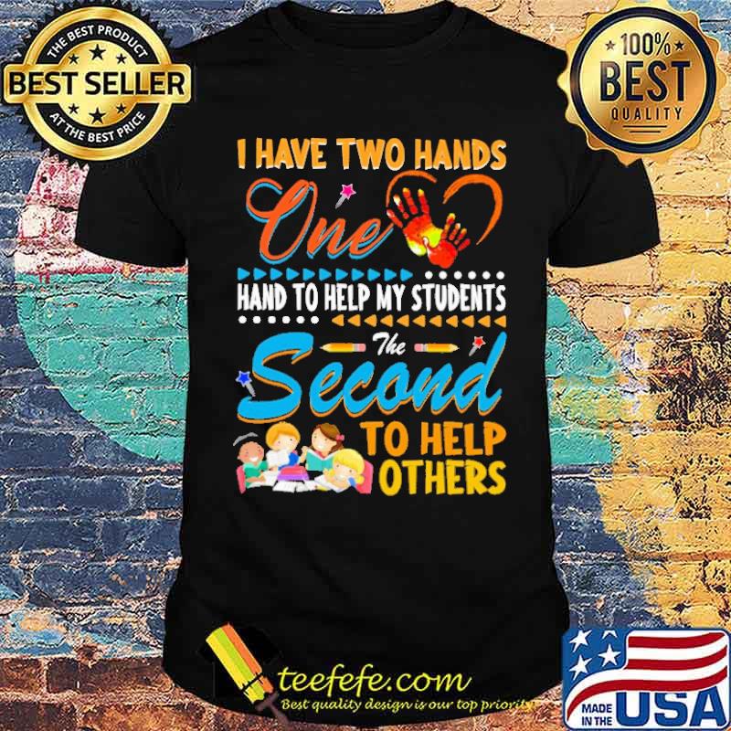 i-have-two-hands-one-hand-to-help-my-students-the-second-to-help-other-shirt-Unisex.jpg