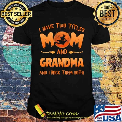 I Have Two Titles Mom And Grandma And I Rock Them Both Witch Shirt
