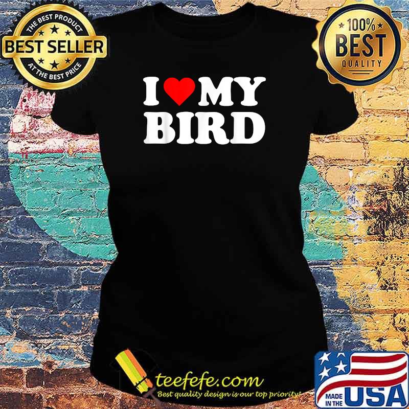 I Heart My Bird I love my Birds Cute Pet Owner T-Shirt Ladies tee I Heart My Bird I love my Birds Cute Pet Owner T-Shirt Ladies tee