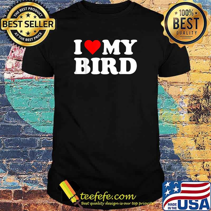 I Heart My Bird I love my Birds Cute Pet Owner T-Shirt I Heart My Bird I love my Birds Cute Pet Owner T-Shirt