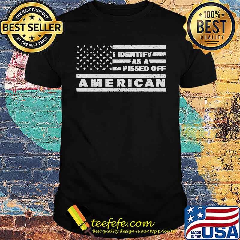 I Identify As A Pissed Off American Anti Joe Biden Pro USA T-Shirt I Identify As A Pissed Off American Anti Joe Biden Pro USA T-Shirt
