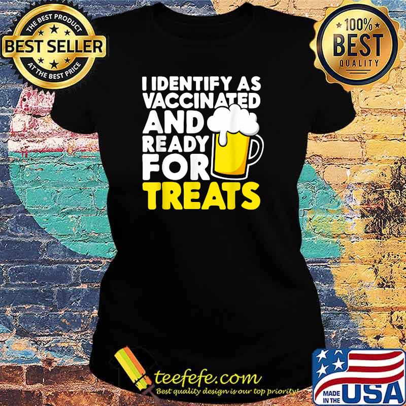 I Identify As Vaccinated And Ready For Treats Beer Halloween T-Shirt Ladies tee I Identify As Vaccinated And Ready For Treats Beer Halloween T-Shirt Ladies tee