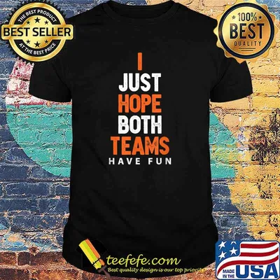 I Just Hope Both Teams Have Fun Football T-Shirt
