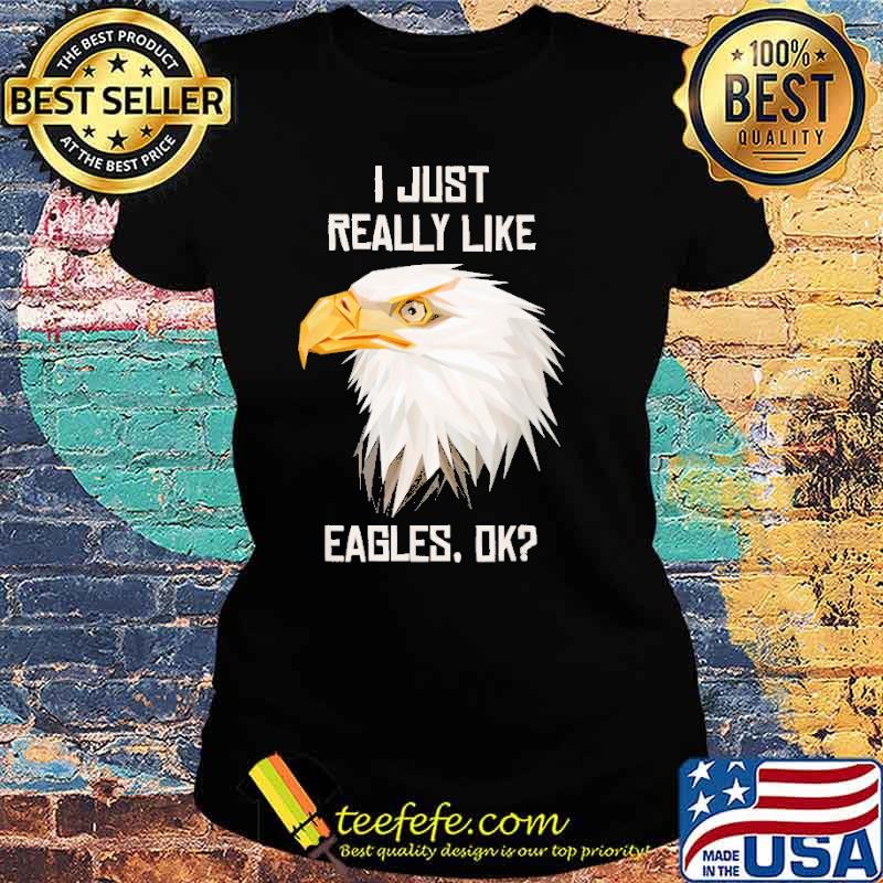 i-just-really-like-eagles-ok-shirt-Ladies-tee.jpg