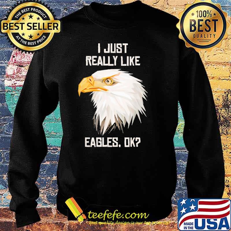 i-just-really-like-eagles-ok-shirt-Sweater.jpg