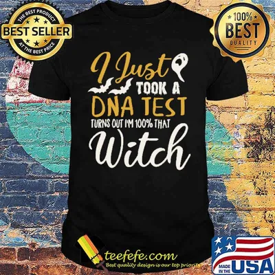 I Just Took A DNA Test Turns Out I’m 1oo% That Witch Shirt