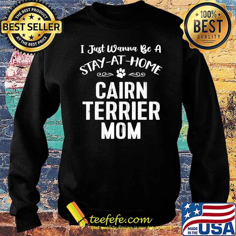 I Just wanna be a stay at home cairn terrier mom s Sweater I Just wanna be a stay at home cairn terrier mom s Sweater