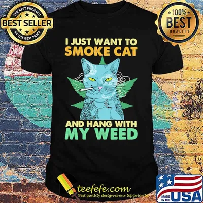 I Just Want To Smoke Cat And Hang With My Weed Shirt