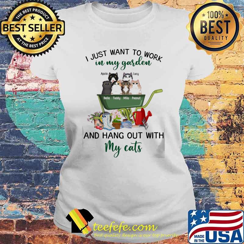 I Just Want to Work in My Garden and Hang Out with My Cats Up To 6 Cats Apolo Lucy Bella Teddy Milo Peanut Shirt Laides tee I Just Want to Work in My Garden and Hang Out with My Cats Up To 6 Cats Apolo Lucy Bella Teddy Milo Peanut Shirt Laides tee