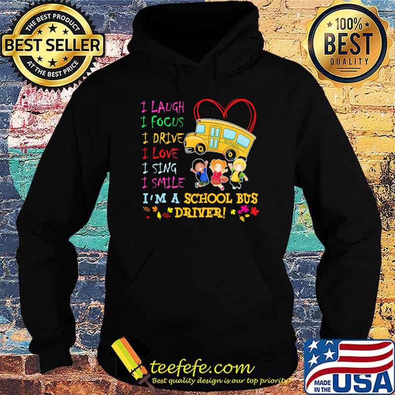 I laugh i focus i drive i love i sing i smile im a school bus driver s Hoodie I laugh i focus i drive i love i sing i smile im a school bus driver s Hoodie
