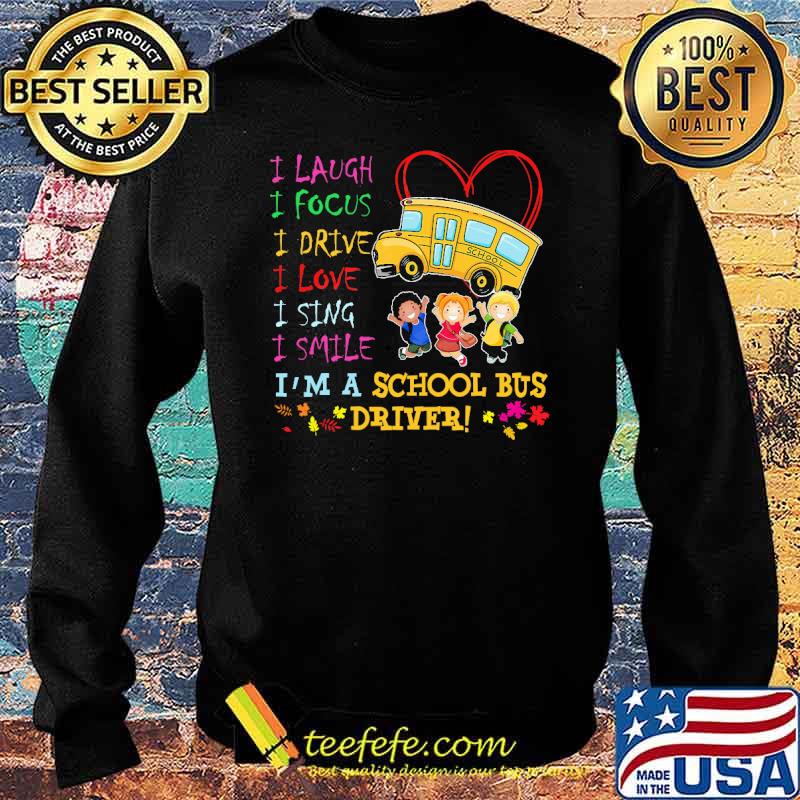 I laugh i focus i drive i love i sing i smile im a school bus driver s Sweater I laugh i focus i drive i love i sing i smile im a school bus driver s Sweater