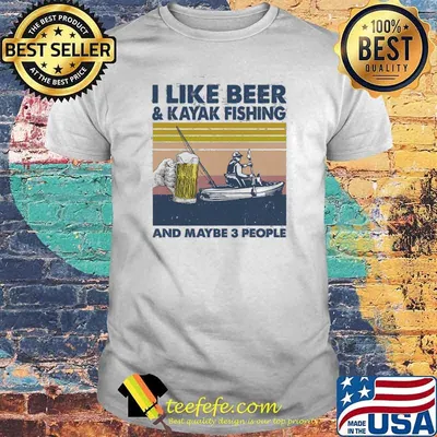 I Like Beer And Kayak Fishing And Maybe 3 People Vintage Shirt