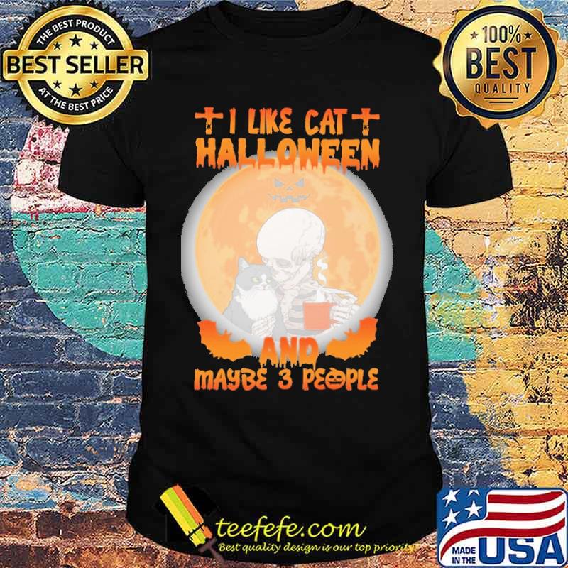 I Like Cat Halloween And Maybe 3 People Skull Shirt